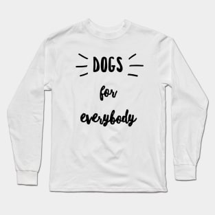 Dogs for everybody tshirt Long Sleeve T-Shirt